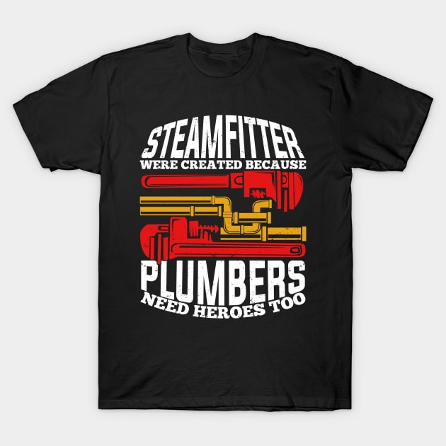Funny Steamfitter Pipefitter Gift T-Shirt by Dolde08
